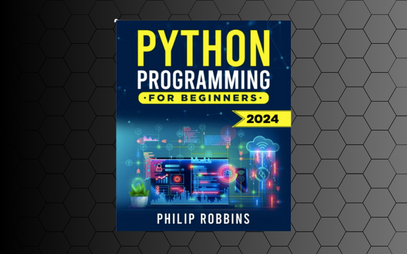 Read more about the article “Python Programming for Beginners 2024” by Philip Robbins – Book Review